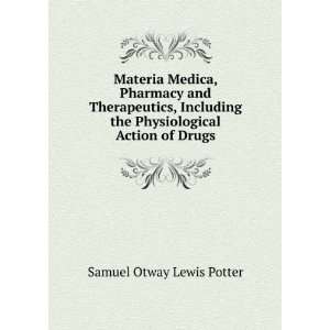   the Physiological Action of Drugs. Samuel Otway Lewis Potter Books