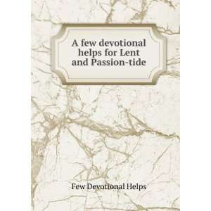  A few devotional helps for Lent and Passion tide Few 