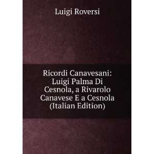  Ricordi Canavesani Luigi Palma Di Cesnola, a Rivarolo 