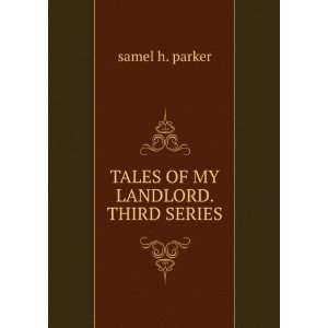   OF MY LANDLORD. THIRD SERIES. samel h. parker  Books