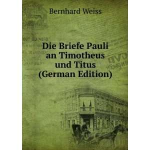   Pauli an Timotheus und Titus (German Edition) Bernhard Weiss Books