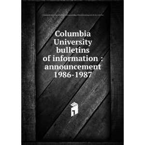 Columbia University bulletins of information  announcement. 1986 1987