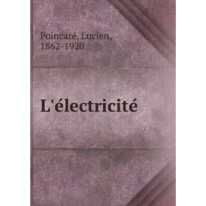  LeÌlectriciteÌ Lucien, 1862 1920 PoincareÌ Books