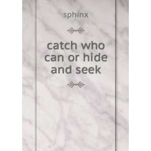  catch who can or hide and seek sphinx Books