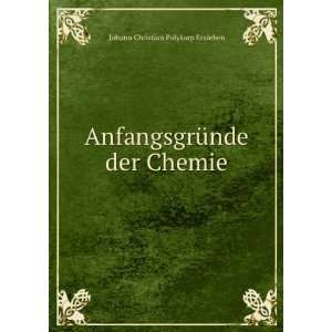   AnfangsgrÃ¼nde der Chemie Johann Christian Polykarp Erxleben Books