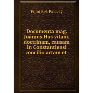  Documenta mag. Joannis Hus vitam, doctrinam, causam in 