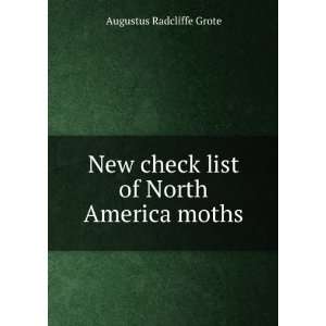   New check list of North America moths Augustus Radcliffe Grote Books