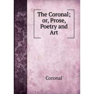 The Coronal; or, Prose, Poetry and Art Coronal  Books