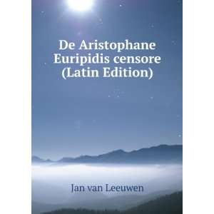  De Aristophane Euripidis censore (Latin Edition) Jan van 