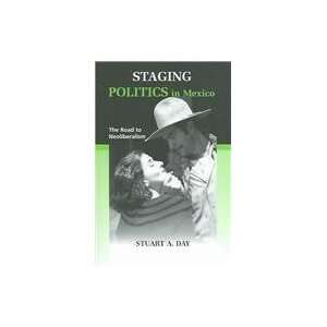  Staging Politics In Mexico The Road to Neoliberalism (The 