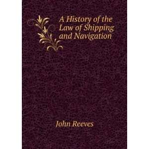   History of the Law of Shipping and Navigation John Reeves Books