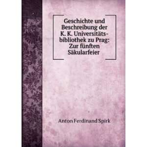   Prag Zur fÃ¼nften SÃ¤kularfeier . Anton Ferdinand Spirk Books