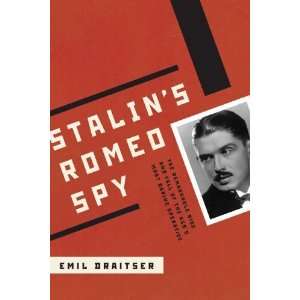  Stalins Romeo Spy The Remarkable Rise and Fall of the 