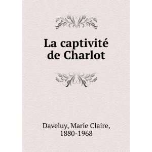  La captivitÃ© de Charlot Marie Claire, 1880 1968 