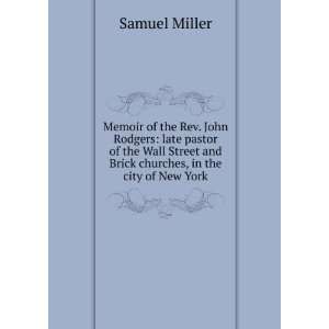  Memoir of the Rev. John Rodgers late pastor of the Wall 