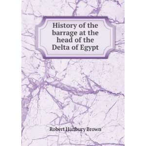  History of the barrage at the head of the Delta of Egypt 