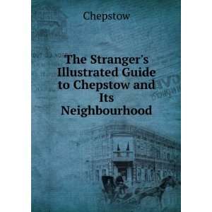   Illustrated Guide to Chepstow and Its Neighbourhood Chepstow Books
