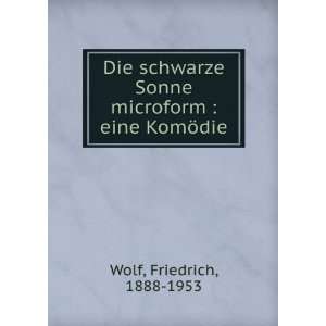    eine KomÃ¶die Friedrich, 1888 1953 Wolf  Books