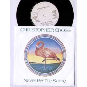   CROSS   NEVER BE THE SAME   7 VINYL / 45 CHRISTOPHER CROSS Music