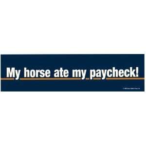  My Horse Ate My Paycheck Bumper Sticker Sports 