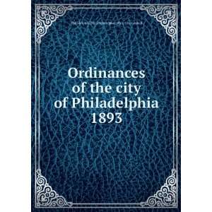 Ordinances of the city of Philadelphia 1893 Philadelphia (Pa.). City 