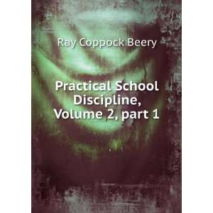   School Discipline, Volume 2,Â part 1 Ray Coppock Beery Books