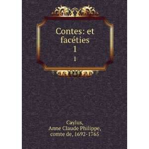 Contes et facÃ©ties. 1 Anne Claude Philippe, comte de 