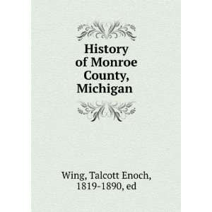  History of Monroe County, Michigan  Talcott Enoch Wing Books