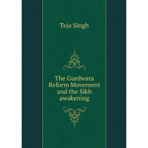 The Gurdwara Reform Movement and the Sikh awakening Teja 