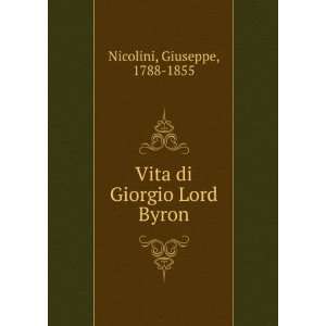    Vita di Giorgio Lord Byron Giuseppe, 1788 1855 Nicolini Books