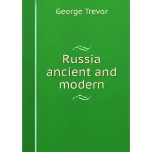  Russia ancient and modern George Trevor Books