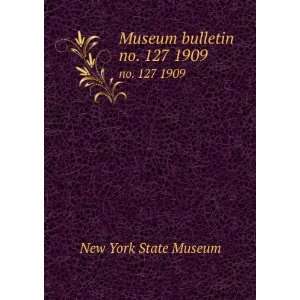    Museum bulletin. no. 127 1909 New York State Museum Books