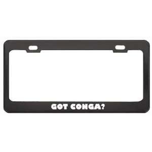 Got Conga? Music Musical Instrument Black Metal License Plate Frame 