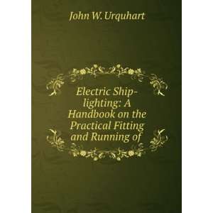   on the Practical Fitting and Running of . John W. Urquhart Books