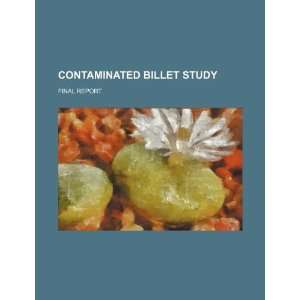  Contaminated billet study final report (9781234329495) U 