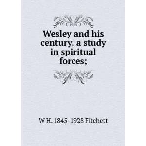  Wesley and his century, a study in spiritual forces; W H 