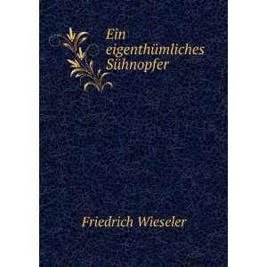    Ein eigenthÃ¼mliches SÃ¼hnopfer Friedrich Wieseler Books