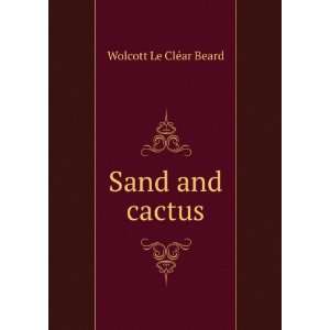  Sand and cactus Wolcott Le ClÃ©ar Beard Books