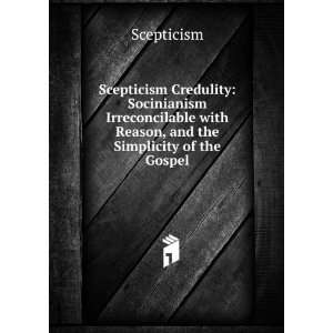  Scepticism Credulity Socinianism Irreconcilable with 