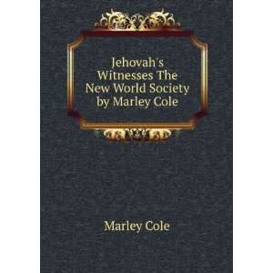  Jehovahs Witnesses The New World Society by Marley Cole 