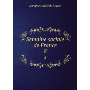 Semaine sociale de France. 8 Semaine sociale de France 