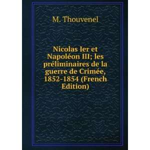  guerre de CrimÃ©e, 1852 1854 (French Edition) M. Thouvenel Books