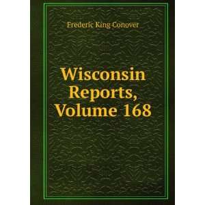   of the State of Wisconsin, Volume 168 Frederic King Conover Books