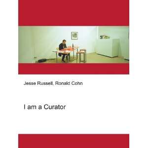  I am a Curator Ronald Cohn Jesse Russell Books