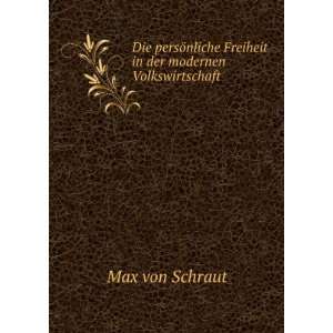  Freiheit in der modernen Volkswirtschaft Max von Schraut Books