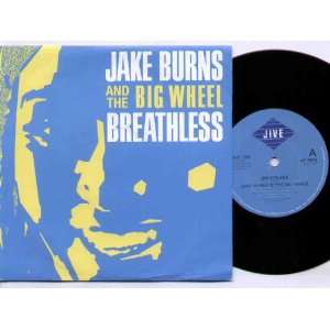  JAKE BURNS AND THE BIG WHEEL   BREATHLESS   7 VINYL / 45 JAKE 