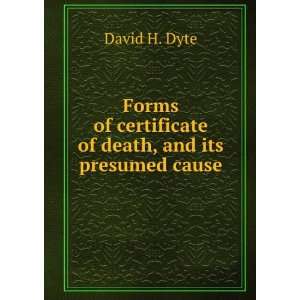   of certificate of death, and its presumed cause David H. Dyte Books