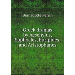  Greek dramas by Aeschylus, Sophocles, Euripides, and 