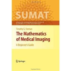  The Mathematics of Medical Imaging A Beginners Guide 