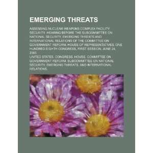  Emerging threats assessing nuclear weapons complex 